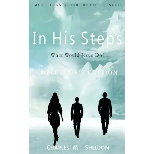 In His Steps: What Would Jesus Do?: Collector's Edition