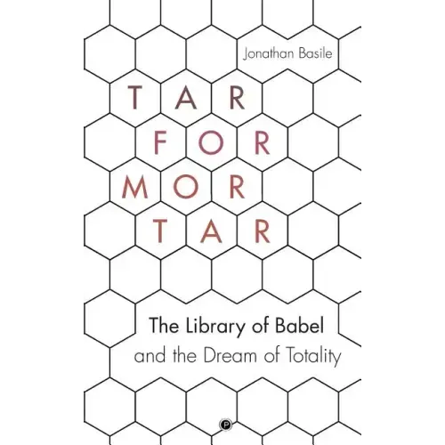 Tar for Mortar: The Library of Babel and the Dream of Totality