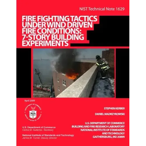 NIST Technical Note 1629: Fire Fighting Tactics Under Wind Driven Fire Conditions: 7-Story Building Experiments