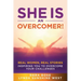 She Is an Overcomer: Real Women, Real Stories - Inspiring You to Overcome Your Challenges