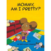 Mommy, Am I Pretty?