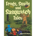 Frogs, Snails and Sasquatch Tales.
