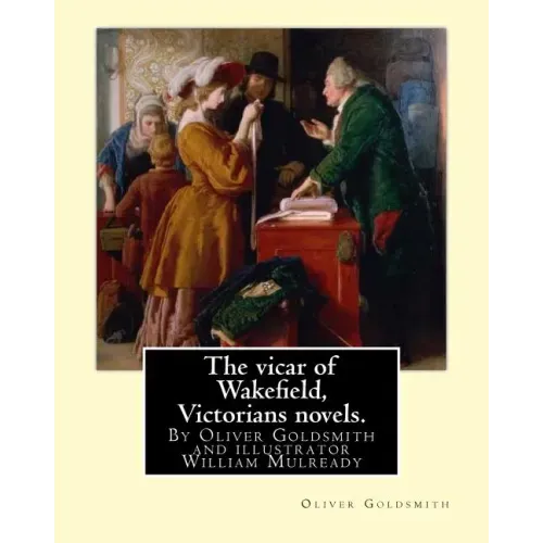 The vicar of Wakefield, By Oliver Goldsmith and illustrator William Mulready: William Mulready(1 April 1786 - 7 July 1863) was an Irish genre painter