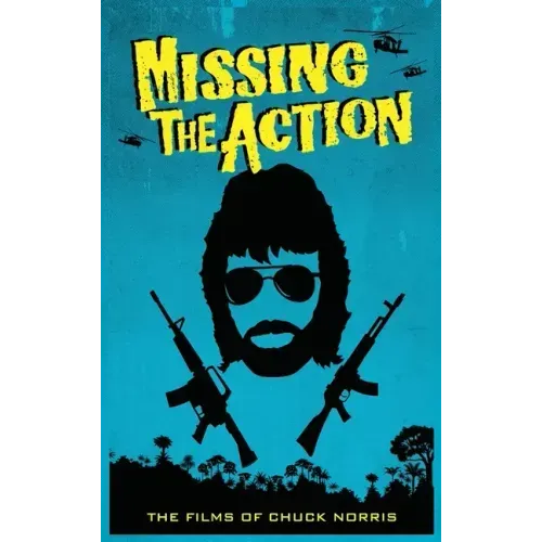 Missing the Action (hardback): The Films of Chuck Norris