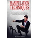 Manipulation Techniques: The Ultimate Guide to Learn Advanced Manipulation and Hypnosis Techniques for Mind Control and Brainwashing. Extreme D