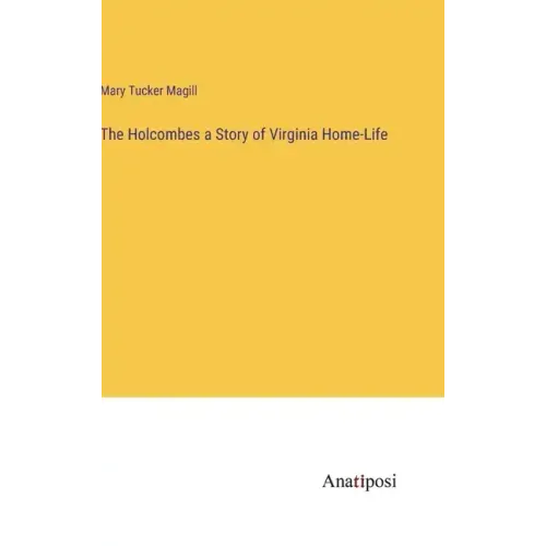 The Holcombes a Story of Virginia Home-Life