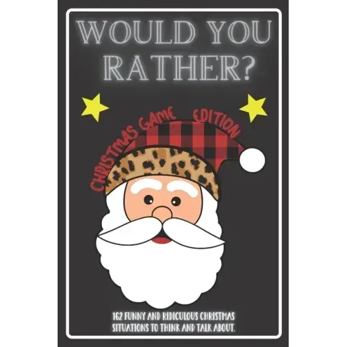 Would You Rather Christmas Game Edition: A Fun Challenging Questions for Kids Teens and The Whole Family (Perfect Stocking Stuffer Ideas)