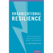 Organizational Resilience: How Learning Sustains Organizations in Crisis, Disaster, and Breakdown
