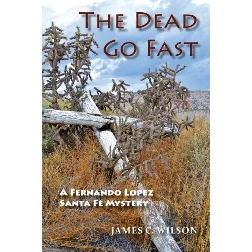 The Dead Go Fast: A Fernando Lopez Santa Fe Mystery