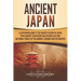 Ancient Japan: A Captivating Guide to the Ancient History of Japan, Their Ancient Civilization, and Japanese Culture, Including Stori