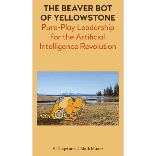 The Beaver Bot of Yellowstone: Pure-Play Leadership for the Artificial Intelligence Revolution