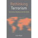 Rethinking Terrorism: Terrorism, Violence and the State