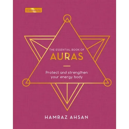 The Essential Book of Auras: Protect and Strengthen Your Energy Body