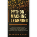Python Machine Learning: A Practical Beginner's Guide for Understanding Machine Learning, Deep Learning and Neural Networks with Python, Scikit