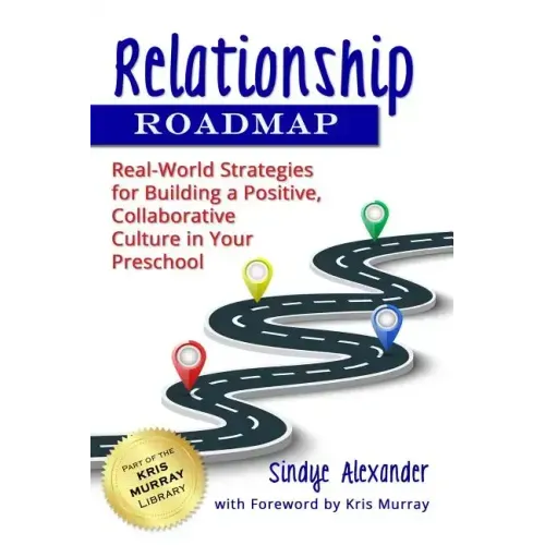Relationship Roadmap: Real-World Strategies for Building a Positive, Collaborative Culture in Your Preschool