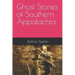 Ghost Stories of Southern Appalachia
