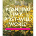 Planting in a Post-Wild World: Designing Plant Communities for Resilient Landscapes