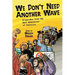 We Don't Need Another Wave: Dispatches from the Next Generation of Feminists