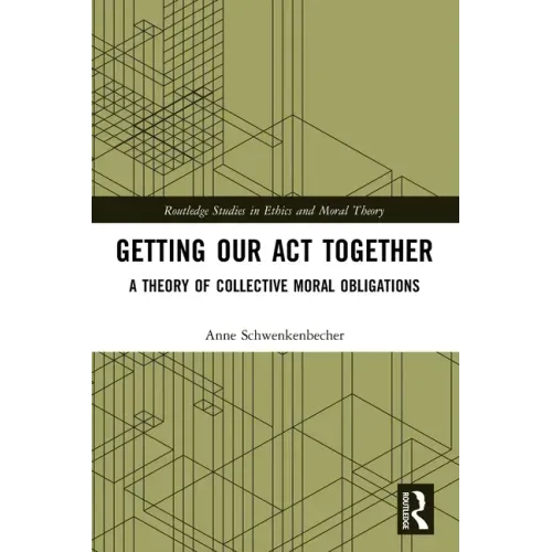 Getting Our Act Together: A Theory of Collective Moral Obligations