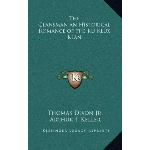 The Clansman an Historical Romance of the Ku Klux Klan