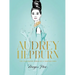 Audrey Hepburn: The Illustrated World of a Fashion Icon