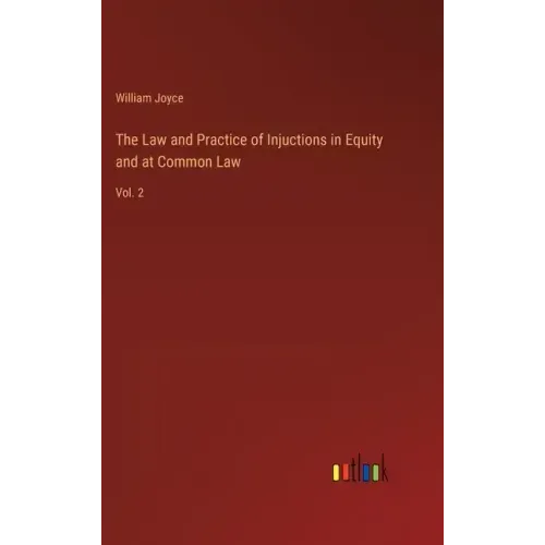 The Law and Practice of Injuctions in Equity and at Common Law: Vol. 2