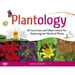 Plantology: 30 Activities and Observations for Exploring the World of Plants Volume 5
