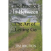The Practice In Between: The Art of Letting Go
