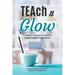 TEAch N Glow: A Modern Educator's Guide to Growth and Transformation