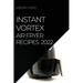 Instant Vortex Air Fryer Recipes 2022: Many Tasty Recipes to Surprise Your Guests