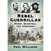 Rebel Guerrillas: Mosby, Quantrill and Anderson