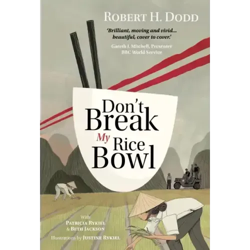 Don't Break My Rice Bowl: A beautiful and gripping novel, highlighting the personal and tragic struggles faced during the Vietnam War, bringing