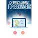 C# Programming for Beginners: An Introduction and Step-by-Step Guide to Programming in C#