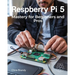 Raspberry Pi 5 Mastery for Beginners and Pros: A Comprehensive Guide to Building Smart Home Devices Custom Electronics and Innovative Projects