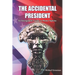 The Accidental President: An Intergalactic Guide to Homo Sapiens