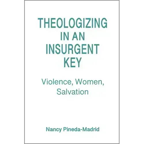 Theologizing in an Insurgent Key: Violence, Women, Salvation