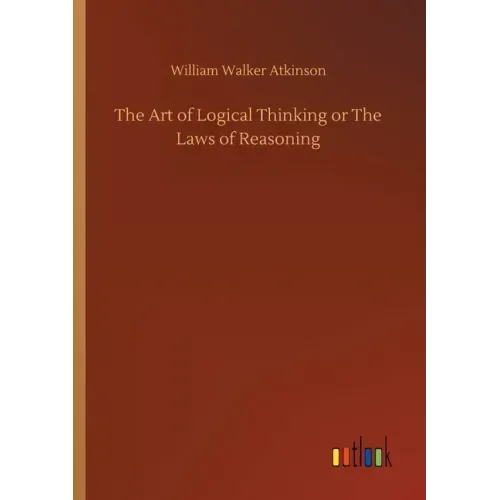 The Art of Logical Thinking or The Laws of Reasoning