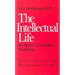 The Intellectual Life: Its Spirit, Conditions, Methods