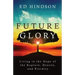 Future Glory: Living in the Hope of the Rapture, Heaven, and Eternity