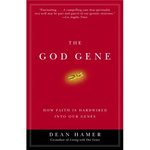 The God Gene: How Faith Is Hardwired Into Our Genes