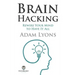 Brain Hacking: Rewire Your Mind to Have It All