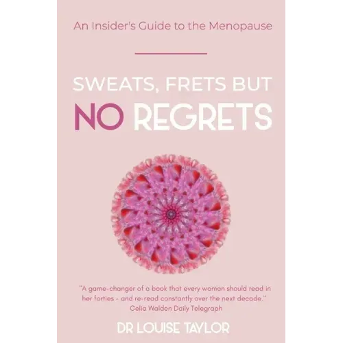 Sweats, Frets but no Regrets: An insider's guide to the menopause