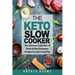 The Keto Slow Cooker: The Ultimate Collection of Quick and Easy Low Carb Ketogenic Diet Recipes for Your Crock Pot with a Helpful Guide to t