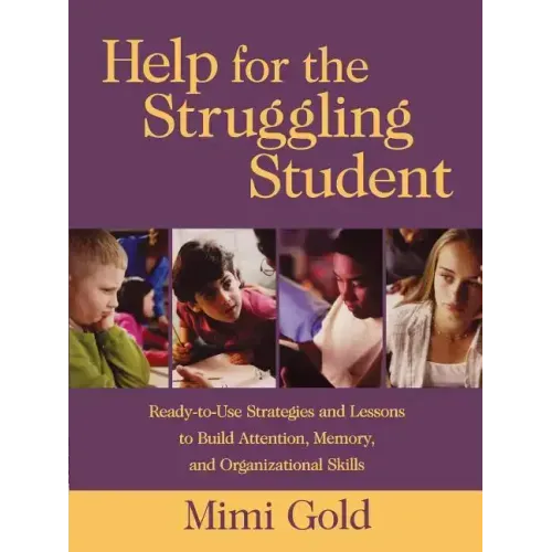 Help for the Struggling Student: Ready-To-Use Strategies and Lessons to Build Attention, Memory, & Organizational Skills