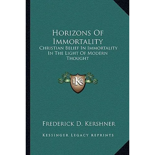 Horizons Of Immortality: Christian Belief In Immortality In The Light Of Modern Thought