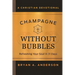 Champagne Without Bubbles: Refreshing Your Soul in 31 Days
