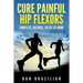 Cure Painful Hip Flexors: Complete, Natural, Relief at Home