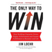 The Only Way to Win: How Building Character Drives Higher Achievement and Greater Fulfillment in Business and Life