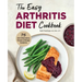 The Easy Arthritis Diet Cookbook: 75 Anti-Inflammatory Recipes to Manage Symptoms