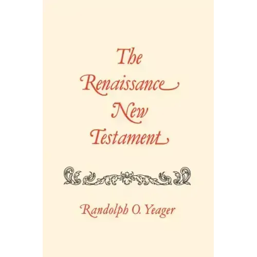 The Renaissance New Testament: John 11:1-13:30, Mark 10:2-14:21, Luke 16:1-22:24